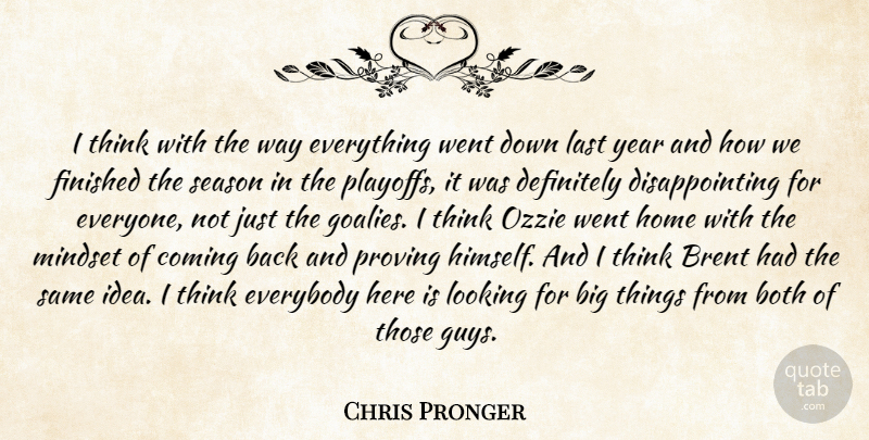 Chris Pronger Quote About Both, Coming, Definitely, Everybody, Finished: I Think With The Way...