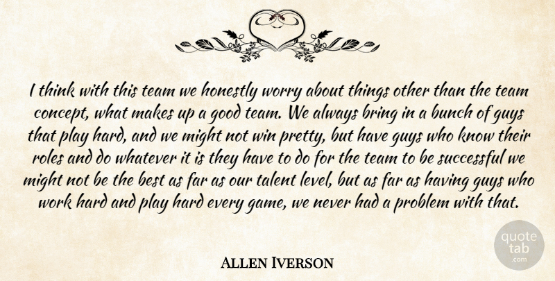 Allen Iverson Quote About Best, Bring, Bunch, Far, Good: I Think With This Team...