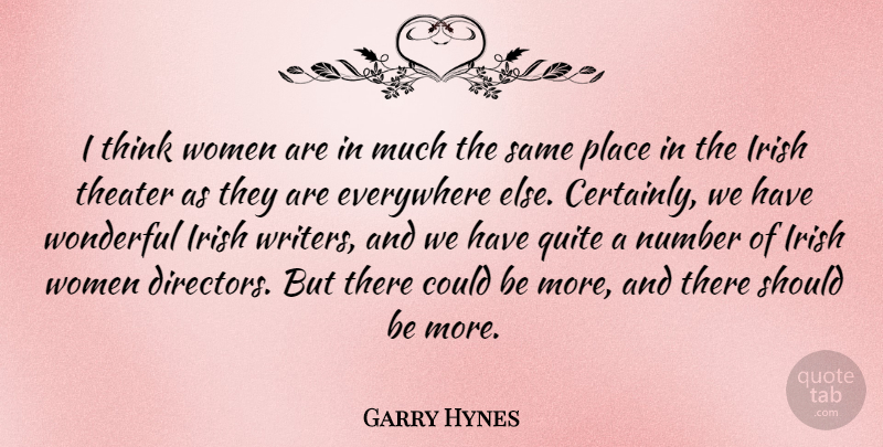 Garry Hynes Quote About Everywhere, Number, Quite, Women, Wonderful: I Think Women Are In...