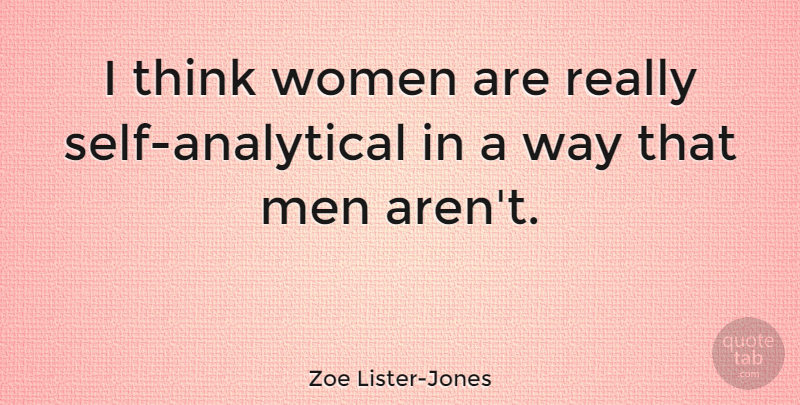 Zoe Lister-Jones Quote About Men, Thinking, Self: I Think Women Are Really...