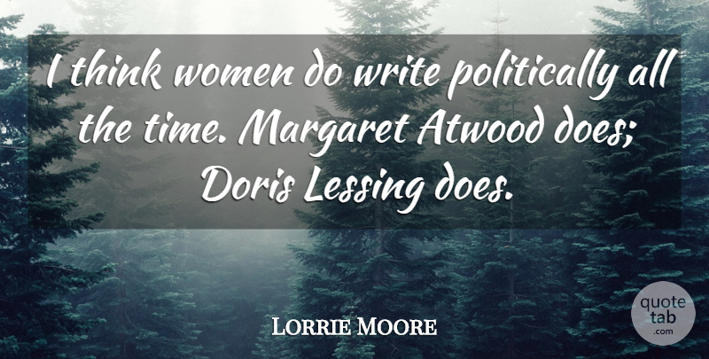Lorrie Moore Quote About Time, Women: I Think Women Do Write...
