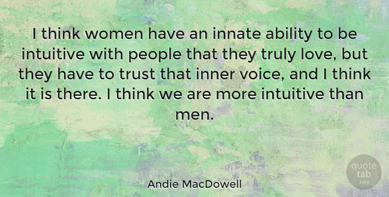 Andie MacDowell Quote About Men, Thinking, Voice: I Think Women Have An...