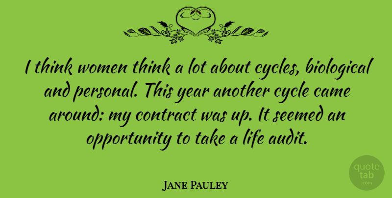 Jane Pauley Quote About Biological, Came, Contract, Cycle, Life: I Think Women Think A...