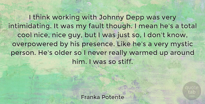 Franka Potente Quote About Nice, Mean, Thinking: I Think Working With Johnny...
