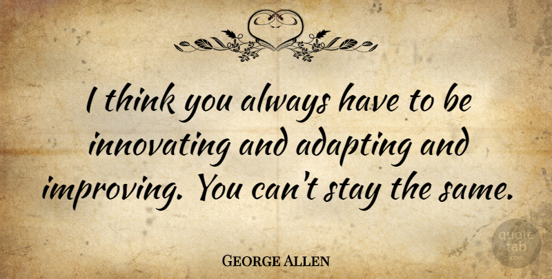 George Allen Quote About undefined: I Think You Always Have...