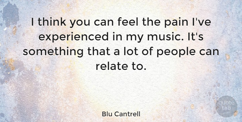 Blu Cantrell Quote About American Musician, People: I Think You Can Feel...