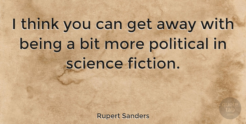 Rupert Sanders Quote About Thinking, Political, Fiction: I Think You Can Get...