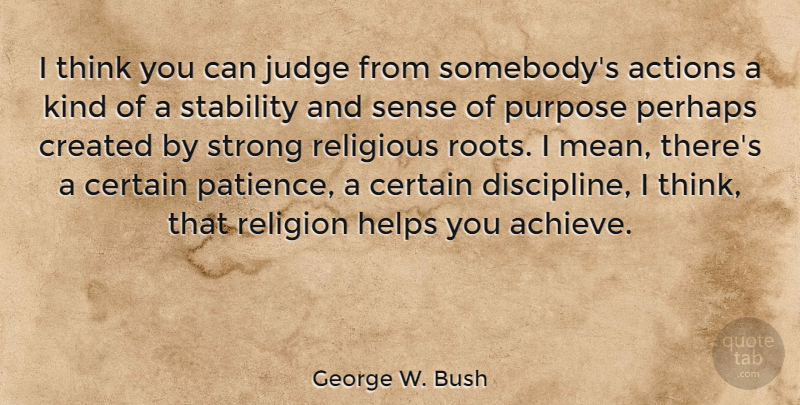 George W. Bush Quote About Patience, Religious, Strong: I Think You Can Judge...