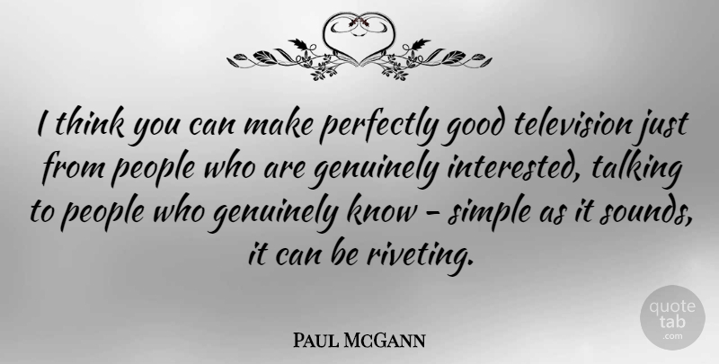 Paul McGann Quote About Simple, Thinking, Perfectly Good: I Think You Can Make...