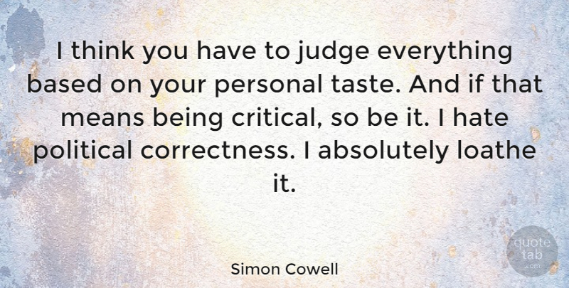 Simon Cowell Quote About Hate, Mean, Thinking: I Think You Have To...