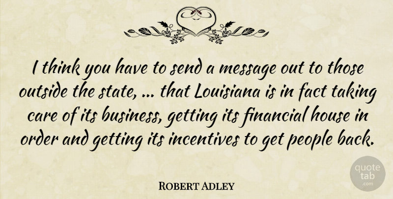 Robert Adley Quote About Care, Fact, Financial, House, Incentives: I Think You Have To...