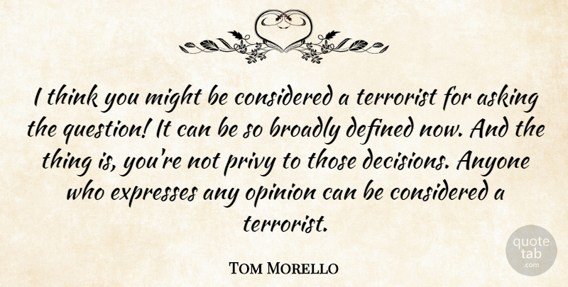 Tom Morello Quote About Thinking, Decision, Might: I Think You Might Be...