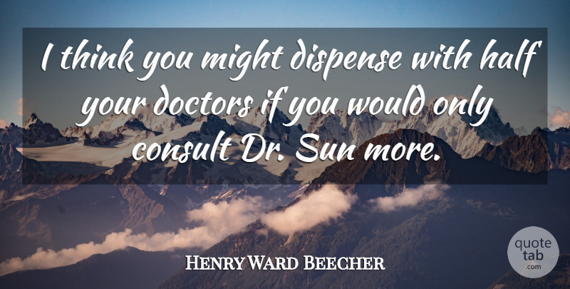Henry Ward Beecher Quote About Fitness, Health, Thinking: I Think You Might Dispense...