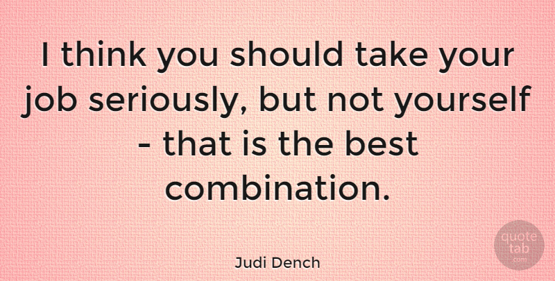 Judi Dench Quote About Jobs, Thinking, Combination: I Think You Should Take...