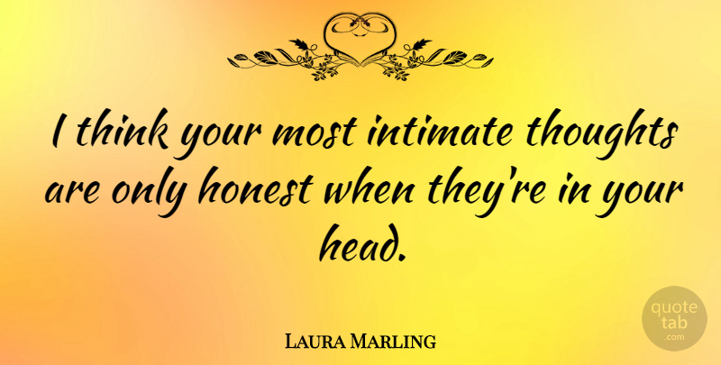 Laura Marling Quote About Thinking, Honest, Intimate: I Think Your Most Intimate...