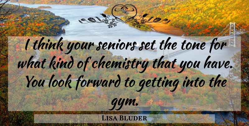 Lisa Bluder Quote About Chemistry, Forward, Seniors, Tone: I Think Your Seniors Set...