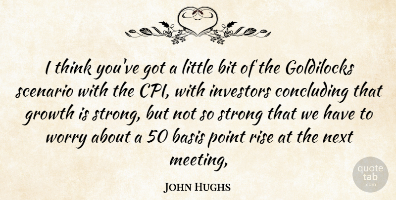 John Hughs Quote About Basis, Bit, Growth, Investors, Next: I Think Youve Got A...