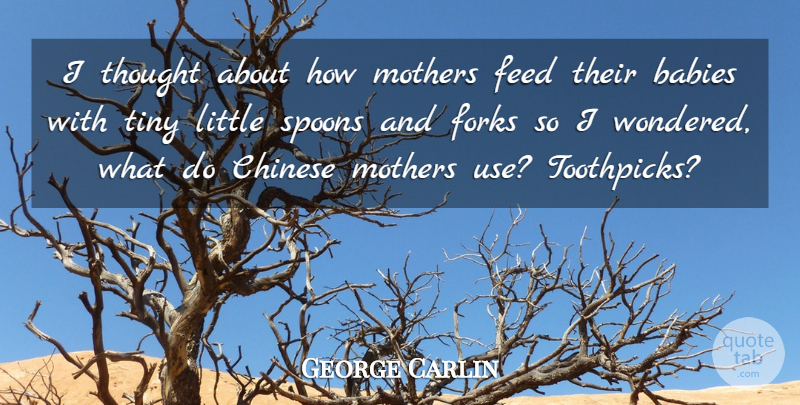 George Carlin Quote About Funny, Sarcastic, Mother: I Thought About How Mothers...
