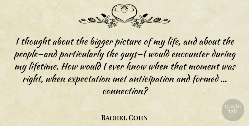 Rachel Cohn Quote About Expectations, People, Guy: I Thought About The Bigger...