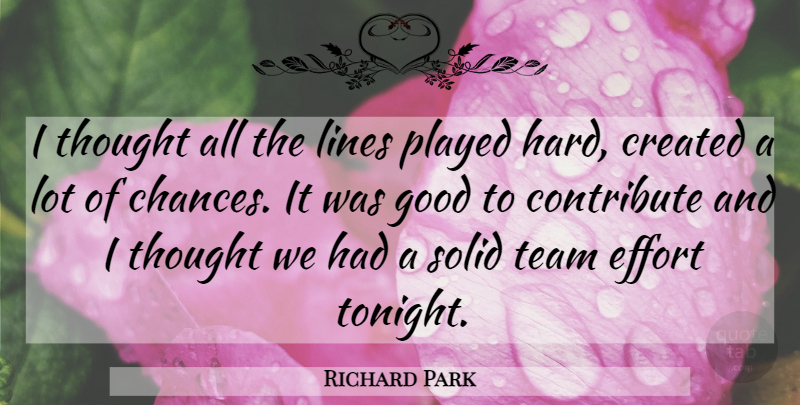 Richard Park Quote About Contribute, Created, Effort, Good, Lines: I Thought All The Lines...