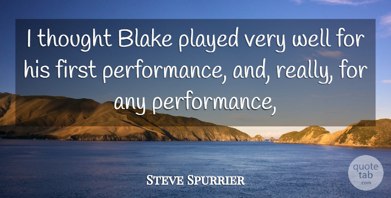 Steve Spurrier Quote About Blake, Performance, Played: I Thought Blake Played Very...