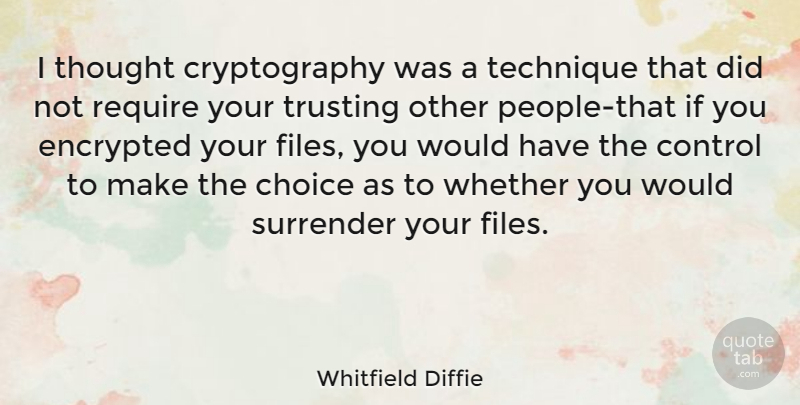Whitfield Diffie Quote About People, Choices, Cryptography: I Thought Cryptography Was A...