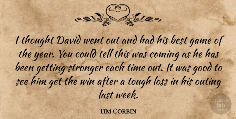 Tim Corbin Quote About Best, Coming, David, Game, Good: I Thought David Went Out...