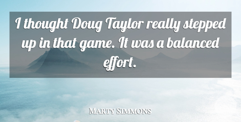 Marty Simmons Quote About Balanced, Stepped, Taylor: I Thought Doug Taylor Really...