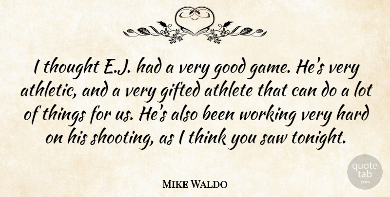Mike Waldo Quote About Athlete, Gifted, Good, Hard, Saw: I Thought E J Had...
