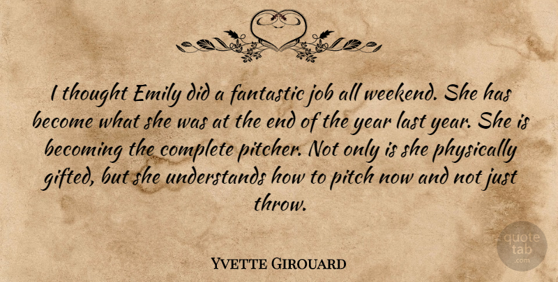 Yvette Girouard Quote About Becoming, Complete, Emily, Fantastic, Job: I Thought Emily Did A...
