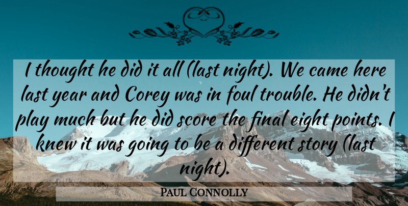 Paul Connolly Quote About Came, Corey, Eight, Final, Foul: I Thought He Did It...