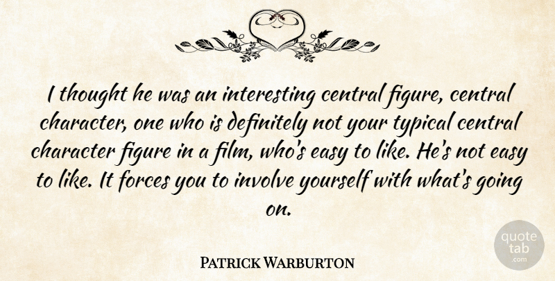 Patrick Warburton Quote About Character, Interesting, Typical: I Thought He Was An...