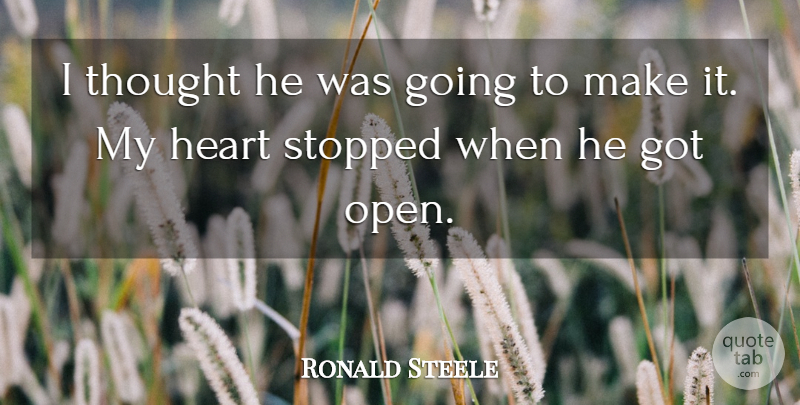 Ronald Steele Quote About Heart, Stopped: I Thought He Was Going...