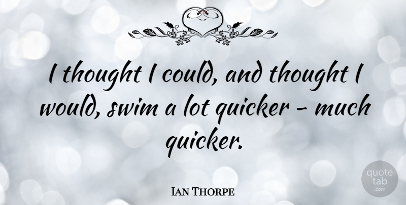Ian Thorpe Quote About Swim: I Thought I Could And...