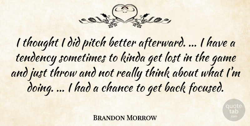 Brandon Morrow Quote About Chance, Game, Kinda, Lost, Pitch: I Thought I Did Pitch...