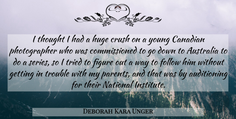 Deborah Kara Unger Quote About Canadian, Figure, Follow, Huge, National: I Thought I Had A...