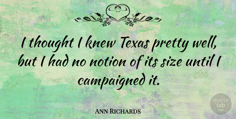 Ann Richards Quote About Texas, Size, Texan: I Thought I Knew Texas...