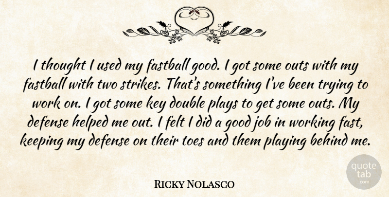 Ricky Nolasco Quote About Behind, Defense, Double, Fastball, Felt: I Thought I Used My...