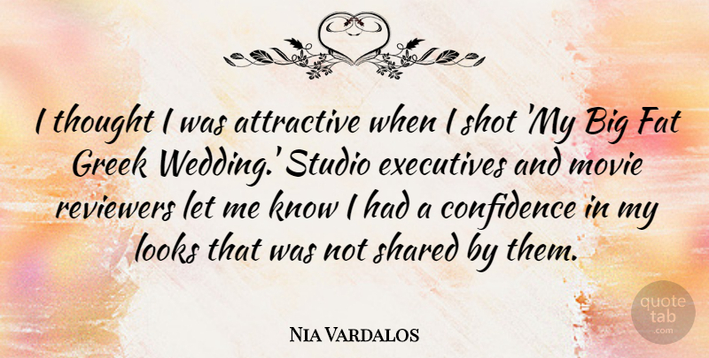 Nia Vardalos Quote About Greek, Looks, Attractive: I Thought I Was Attractive...