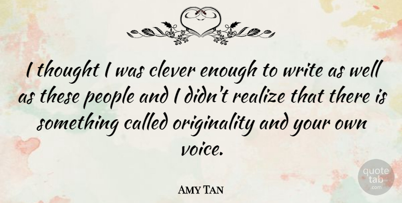 Amy Tan Quote About Clever, Writing, Voice: I Thought I Was Clever...