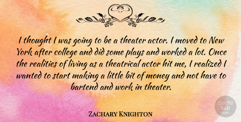 Zachary Knighton Quote About New York, Reality, College: I Thought I Was Going...