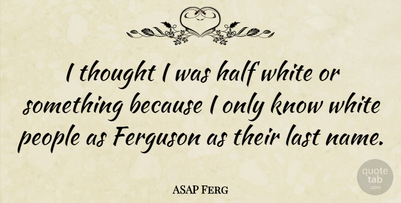 ASAP Ferg Quote About Ferguson, Half, People: I Thought I Was Half...