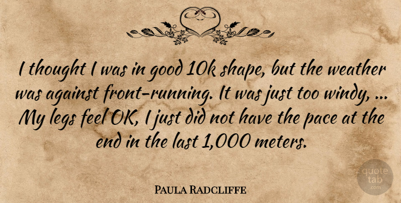 Paula Radcliffe Quote About Against, Good, Last, Legs, Pace: I Thought I Was In...