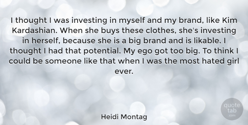 Heidi Montag Quote About Brand, Buys, Hated, Investing, Kim: I Thought I Was Investing...