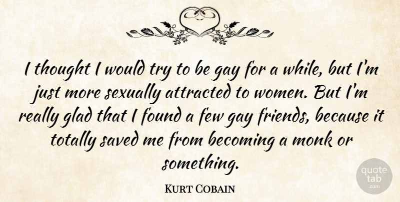 Kurt Cobain Quote About Gay, Trying, Becoming: I Thought I Would Try...