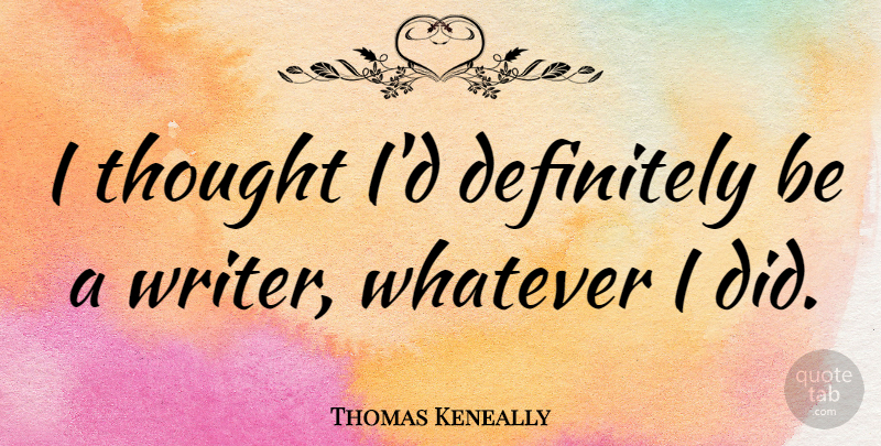 Thomas Keneally Quote About Wisdom: I Thought Id Definitely Be...