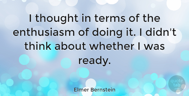 Elmer Bernstein Quote About Whether: I Thought In Terms Of...