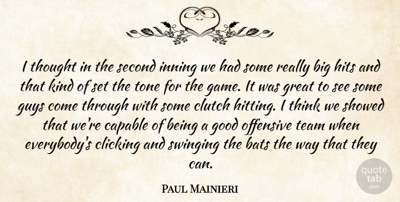 Paul Mainieri Quote About Bats, Capable, Clicking, Clutch, Good: I Thought In The Second...