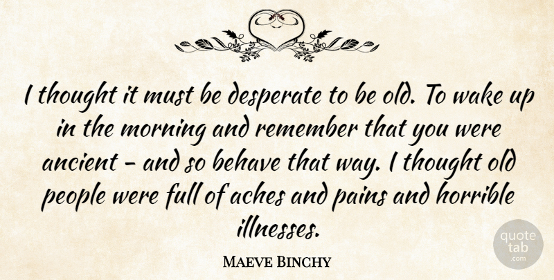 Maeve Binchy Quote About Morning, Pain, People: I Thought It Must Be...