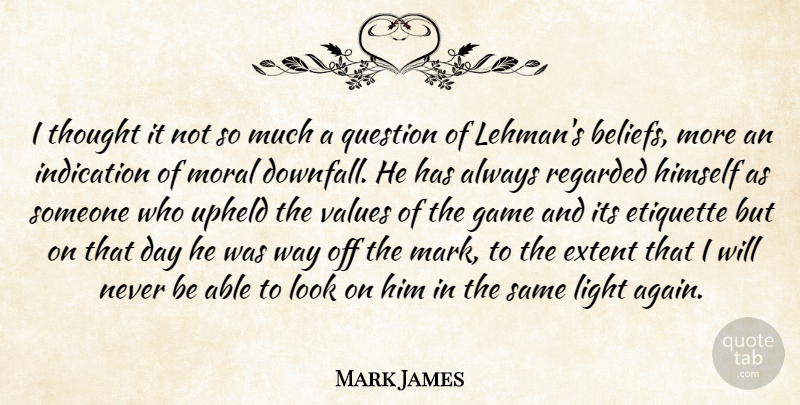 Mark James Quote About Etiquette, Extent, Game, Himself, Indication: I Thought It Not So...